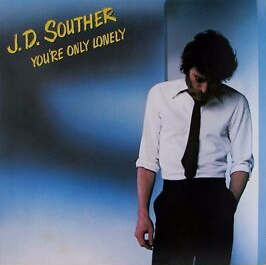 “You’re Only Lonely” by J. D. Souther
