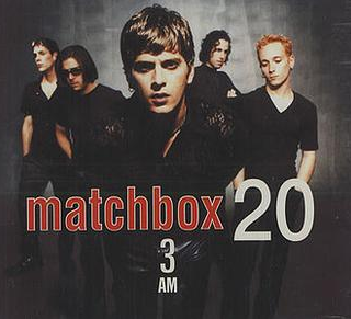 "3 A.M." by Matchbox Twenty