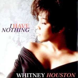 I Have Nothing by Whitney Houston