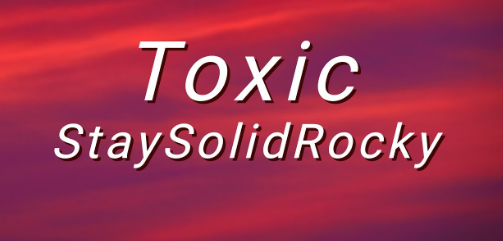 Toxic by StaySolidRocky