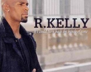 If I Could Turn Back the Hands of Time by R. Kelly