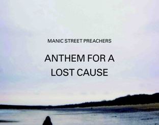 "Anthem for a Lost Cause" by Manic Street Preachers