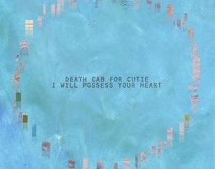 "I will Possess Your Heart" by Death Cab for Cutie
