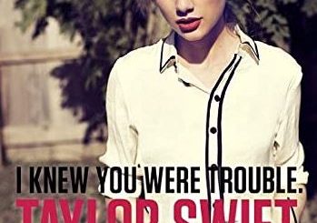 I Knew You Were Trouble by Taylor Swift