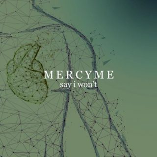 Say I Won't by MercyMe