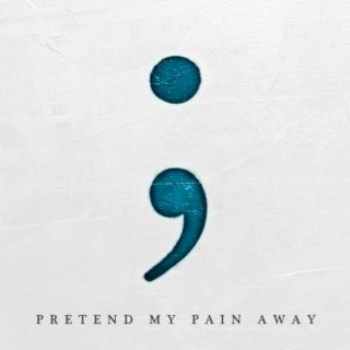 Pretend My Pain Away
