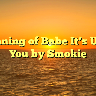 Meaning of Babe It’s Up to You by Smokie