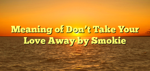 Meaning of Don’t Take Your Love Away by Smokie